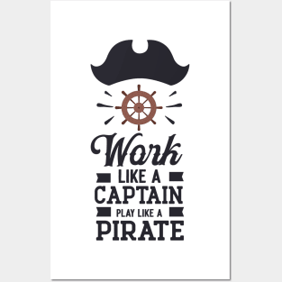 Work like a captain play like a Pirate Posters and Art